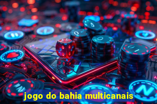 jogo do bahia multicanais